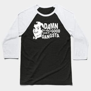 Damn it feels good to be a gangsta Baseball T-Shirt